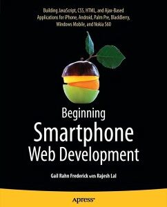 Beginning Smartphone Web Development: Building Javascript, Css, HTML and Ajax-Based Applications for Iphone, Android, Palm Pre, Blackberry, Windows Mo