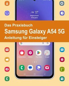 Das Praxisbuch Samsung Galaxy A54 5G - Anleitung für Einsteiger