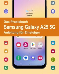 Das Praxisbuch Samsung Galaxy A25 5G - Anleitung für Einsteiger