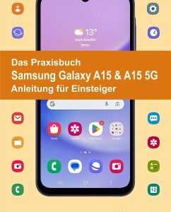 Das Praxisbuch Samsung Galaxy A15 & A15 5G - Anleitung für Einsteiger