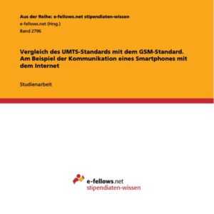 Vergleich des UMTS-Standards mit dem GSM-Standard. Am Beispiel der Kommunikation eines Smartphones mit dem Internet